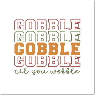 gobble til you wobble Posters and Art